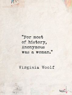 a piece of paper with an image of virginia woolf on it and the words for most of history, anonymous was a woman