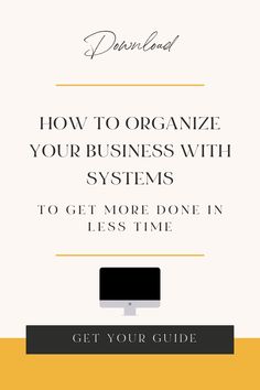 a computer screen with the title how to organize your business with systems to get more done in less time