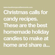 christmas calls for candy recipes these are the best homemade holiday candies to make at home and share