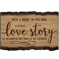 a wooden sign that says, every love story is beautiful but ours is my favorite