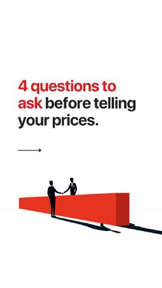 two people shaking hands on top of a red object with the words 4 questions to ask before telling your prices