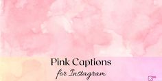 pink watercolor background with the words pink captions for instagram