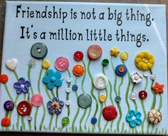 a sign that says, friends is not a big thing it's a million little things