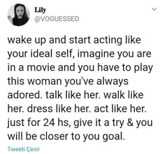 a tweet with the caption'wake up and start acting like your ideal self, imagine you are in a movie and you have to play this woman