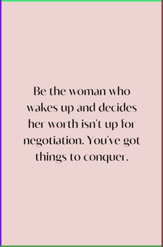 a quote that says be the woman who wakes up and decides her worth isn't up