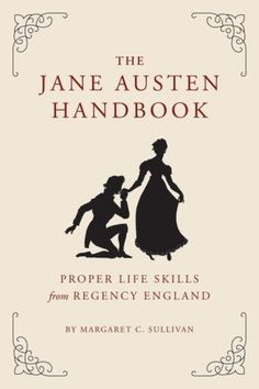 the jane austen handbook proper little skills for regigncy england by marc c sullivan