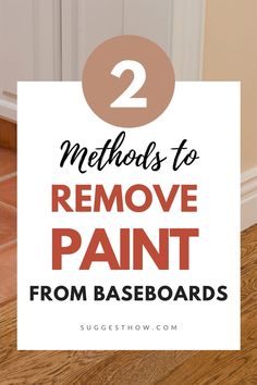 a white door with the words 2 method to remove paint from baseboards