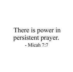 there is power in persitent prayer - mich 7 7 / 17,