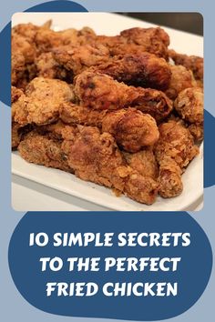 fried chicken on a plate with the words 10 simple secrets to the perfect fried chicken