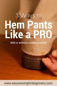 a person is holding the bottom part of a pair of shoes with text overlay that reads, 3 ways to hem pants like a pro