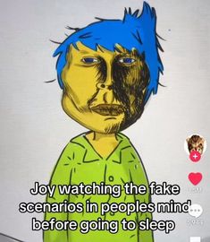 an image of a cartoon character with blue hair and text that reads, joy watching the fake scenery in people's mind before going to sleep