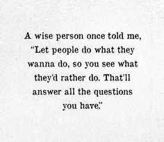 a poem written in black on white paper with the words, a wise person once told me, let people do what they wanna do, so you see what they