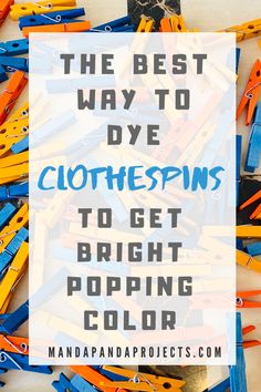 the best way to dye clothespins is to get bright popping color with these tips