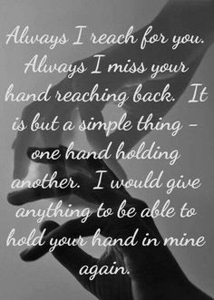 two hands reaching for each other with the words always i reach for you, always i miss your hand reaching back it is but a simple thing one hand holding another