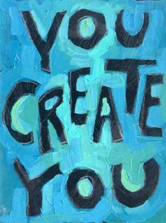 a painting with the words you create you written on it in black and blue colors