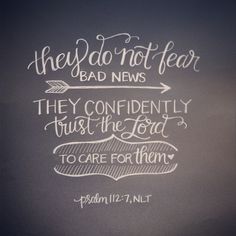 a chalkboard with the words they do not fear, bad news and they confidently trust the lord to care for them