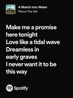 a black and white photo with the words make me a promise here tonight love like tidal wave