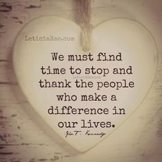 a white heart hanging from a string with the words we must find time to stop and thank the people who make a difference in our lives