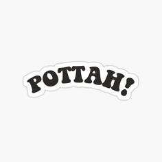 a sticker with the word pottah in black ink on a white background