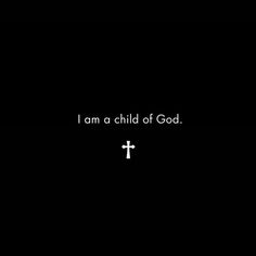 the words i am a child of god written in black and white on a dark background