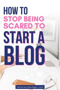 a woman typing on a computer with the words how to stop being scared to start a blog