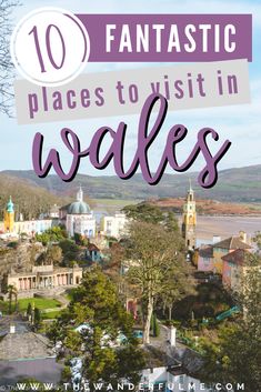 the top ten places to visit in wales with text overlay that reads 10 fantastic places to visit in wales