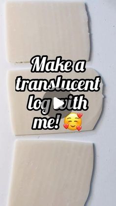 two pieces of white soap with the words make a translucent log with me