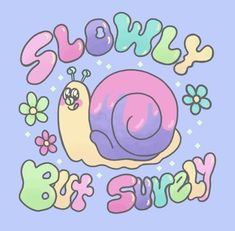 a cartoon snail with the words slow by sweet on it's back and flowers around it