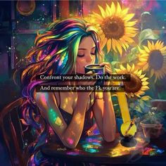 a woman sitting at a table with sunflowers in front of her and the words, confront your shadows do the work