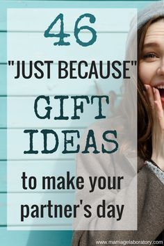 a woman with her hand on her face and the words, 46 just because gift ideas to make your partner's day