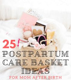 a basket filled with lots of different items on top of a white blanket and text overlay that reads 25 postpartum care basket ideas for mom after birth