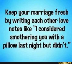 a quote that reads keep your marriage fresh by writing each other love notes like i considered something you with a pillow last night but didn't