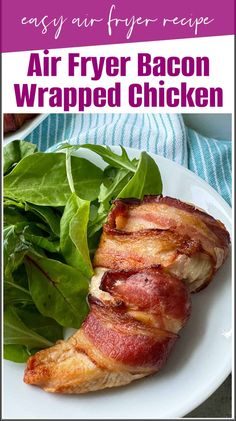 bacon wrapped chicken on a white plate with spinach leaves in the foreground and text overlay reading easy air fryer bacon wrapped chicken