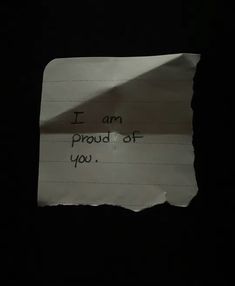 a piece of paper with the words i am proud of you written on it