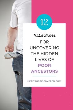 a man standing in front of a pink and white background with the words 12 resources for uncovering the hidden lives of poor ancestors