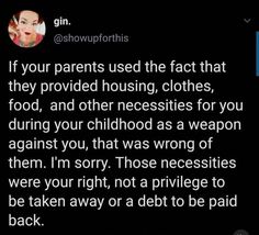 a tweet that reads if your parents used the fact that they provided housing, clothes, food, and other necessities for you during your childhood