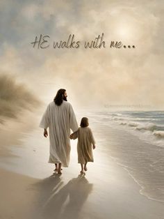 a man and child walking on the beach with an image of jesus in the background that says, he walks with me