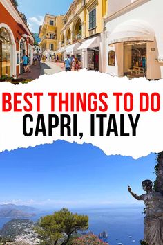 the words best things to do in capri, italy with images of buildings and people