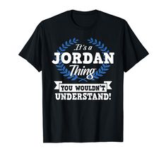 PRICES MAY VARY. This funny It's A Jordan Thing You Wouldn't Understand personalized last name or surname shirt is a great way to explain why you do what you do. Grab one today for yourself or as a matching family gift for your favorite Jordan family. It's the perfect birthday gift, vacation shirt or Christmas present for your mom, dad, grandpa, grandma, husband, wife, sister, brother, uncle, aunt, son, daughter, cousin or your best friend. Lightweight, Classic fit, Double-needle sleeve and bott Perfect Birthday Gift, Sister Brother, Vacation Shirts, Perfect Birthday, Christmas Present, Husband Wife, Different Fabrics, Family Gifts, Mom Dad