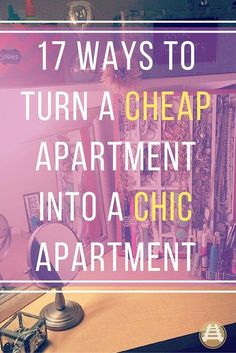 an apartment with the words 17 ways to turn a cheap apartment into a chic apartment