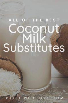 coconut milk and coconuts with the words all of the best coconut milk substitutes