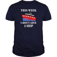 a shirt that says this week i don't give a ship on the front