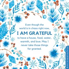 a blue and white greeting card with words on it that says, even though the world is in chaos right now, i am grateful