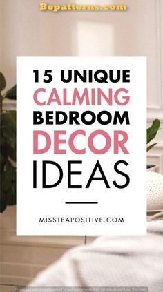 a bedroom with the words 15 unique calming bedroom decor ideas on it and a plant