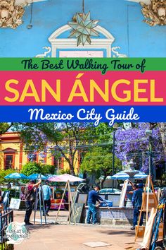 the best walking tour of san angel, mexico city guide with an image of people painting