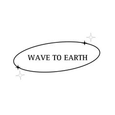 the word wave to earth in black and white with stars around it on a white background