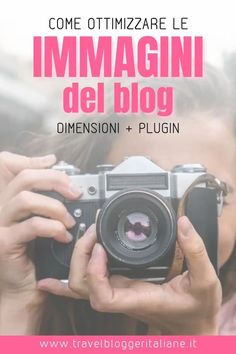 a woman holding up a camera with the words, come ottimizzare le immagini del blog