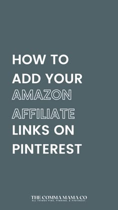 the words how to add your amazon affiate links on pinterest in white