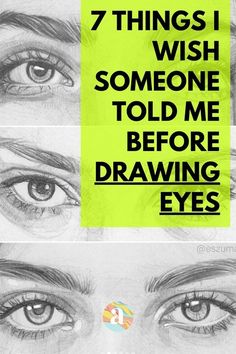 three different types of eyes with the words 7 things i wish someone told me before drawing eyes