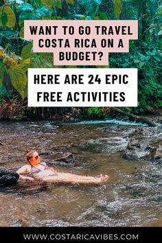 a woman laying on her back in the water with text overlay reading want to go travel costa rica on a budget? here are 24 epic free activities